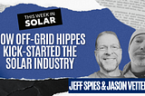 How Off-Grid Hippies Kick-Started The Solar Industry: Jeff Spies and Jason Vetterli