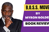 B.O.S.S. Moves Book By Myron Golden| Review| How To Make High Ticket Sale