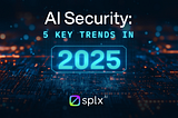 AI Security: 5 Key Trends in 2025