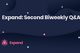 Expand: Second Biweekly Q&A