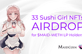 33 Sushi Girl NFTs Airdrop for $MAID-ETH LP holders