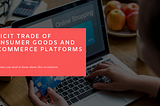 The Illicit Trade of Consumer Goods on E-Commerce Platforms