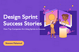 Design Sprint Success Stories: How Top Companies Are Using Sprints to Innovate
