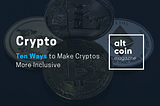 Ten Ways to Make Cryptos More Inclusive