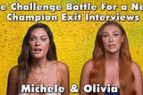 The Challenge Battle For a New Champion Interview with Olivia & Michele