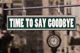 Time to Say Goodbye Sign