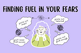 Finding Fuel in Your Fears