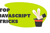 Top JavaScript Tricks and Tips