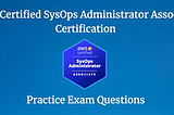 AWS Certified SysOps Administrator Associate Certification — Free Practice Questions