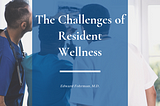 The Challenges of Resident Wellness