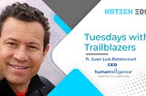 Tuesdays with Trailblazers ft. Juan Luis Betancourt, CEO, Humantelligence