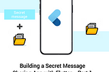 Building a Secret Message Sharing App with Flutter — Part 1