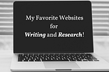 My Favorite Websites for Writing and Research!