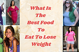 What Is The Best Food To Eat To Lose Weight