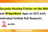 Securely Hosting ‘Flutter on the Web’ and ‘WidgetBook’ Apps on GCS with Individual GitHub Pull Reque