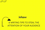 8 Writing Tips to Steal The Attention of Your Audience