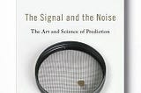 Highlights from The Signal and the Noise by Nate Silver