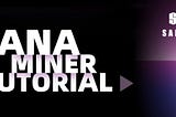 SANA Miner Tutorial