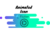 How To Animate Icons In Flutter
