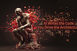 AI Writes the Code. You Drive the Architecture.