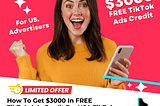 How To Get $3000 In FREE TikTok Ads Credit For USA TikTok Advertisers — June/July 2024