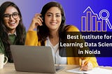 Best Institute for Learning Data Science in Noida