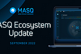 MASQ Ecosystem Update — Sept ‘22