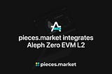Evolving with Aleph Zero zkOS: pieces.market integrates Aleph Zero EVM L2