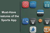 What Are The Must-Have Features of the Sports App?