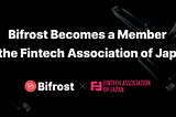 Bifrost Becomes a Member of the Fintech Association of Japan