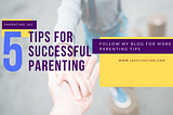 5 Tips for Successful Parenting