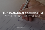 The Canadian Conundrum: Voting for the Lesser of Two Evils