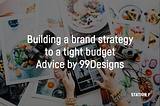 Building your first brand strategy to a tight budget