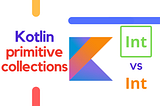 Kotlin performant primitive collections