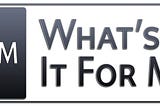 Black and white text that says WIIFM: What’s In It For Me