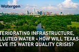 Deteriorating infrastructure, polluted water — how will Texas solve its water quality crisis?