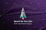 Speed Up Your Site With Optimized Images