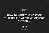 How to make the most of that online web development tutorial