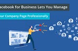 Facebook for Business Lets You Manage Your Company Page Professionally
