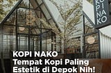 Tempat Nongkrong Rekomended di Jakarta, Kopi Nako