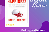 Lessons from Stumbling On Happiness by Daniel Todd Gilbert