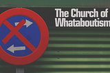 The Church of Whataboutism