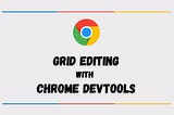 Grid Editing Made Simple with Chrome DevTools