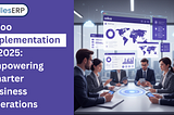Odoo Implementation in 2025: Empowering Smarter Business Operations