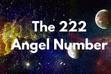 Find Your Path: How the 222 Angel Number Can Illuminate Your Journey