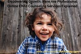 Empowering Growth: Here Are Professional Online Child Counseling Services Explained