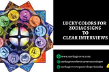 Lucky Colors for Zodiac Signs to Clear Interviews