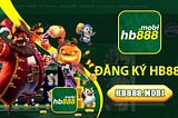 ✍️Đăng Ký HB88 | Hướng Dẫn Đăng Ký Tài Khoản✍️