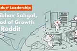 Product Leadership: interview with Vaibhav Saghal, Head of Growth at Reddit