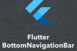 How To Use BottomNavigationBar In Flutter Apps